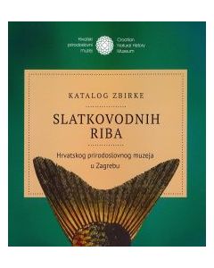 Katalog Zbirke slatkovodnih riba Hrvatskog prirodoslovnog muzeja u Zagrebu