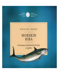 Katalog Zbirke morskih riba Hrvatskog prirodoslovnog muzeja u Zagrebu